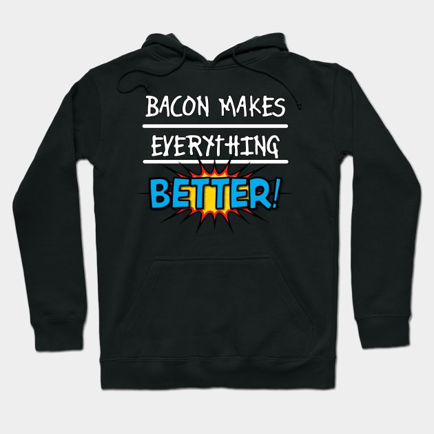 Bacon Makes Everything Better Hoodie by RRMStudios